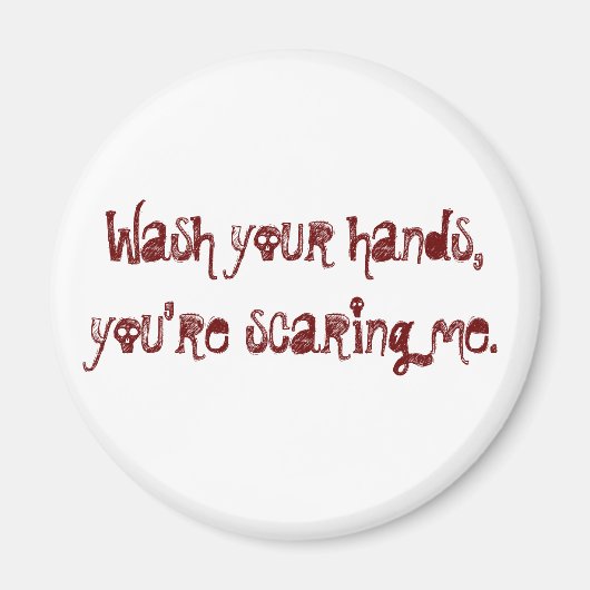 Wasch dir die Hände, du machst mir Angst. Magnet (Vorne)