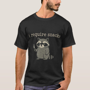Waschbär ich benötige Snacks  T-Shirt