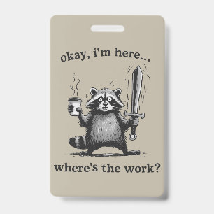 Waschbär Okay, ich bin hier. Wo ist der Kaffee zum Ausweis