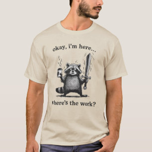 Waschbär Okay, ich bin hier. Wo ist der Kaffee zum T-Shirt