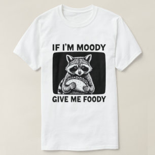 Waschbär Wenn ich launisch bin, gib mir was zu ess T-Shirt