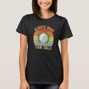 Wasche immer deine Bälle Golf Golfer Golf Spieler T-Shirt