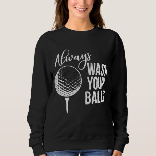 Waschen Sie Ihre Balls Golf immer. Sweatshirt