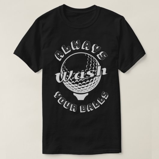 Waschen Sie immer Ihre Balls Golf Liebhaber T-Shirt (Design vorne)