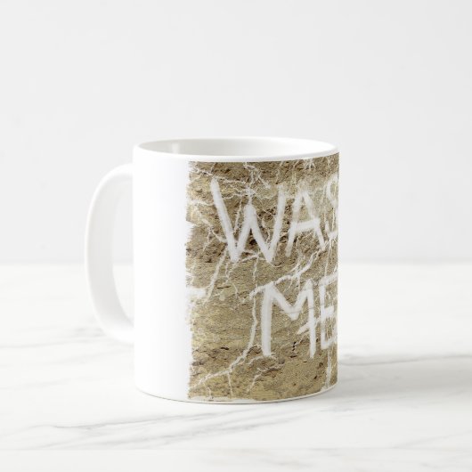 Waschen Sie mich Kaffeetasse (Vorderseite Links)