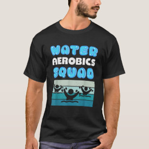Wasser Aerobic Squad Aquatic Fitness T Shirt