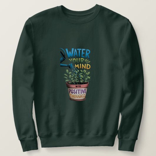 "Wasser deinen Geist: Wachsen mit positiven Gedank Sweatshirt (Design vorne)