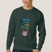 "Wasser deinen Geist: Wachsen mit positiven Gedank Sweatshirt (Vorderseite)