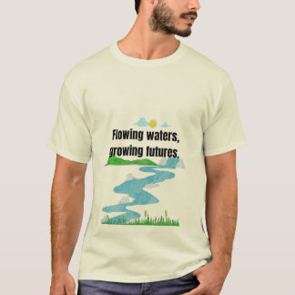 Wasser fließen, Zukunft wachsen. T-Shirt