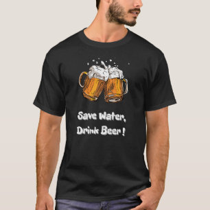 Wasser gerettet, Bier trinken ! T-Shirt