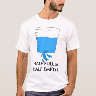 Wasser, HALB VOLL oder HALB LEER? T-Shirt