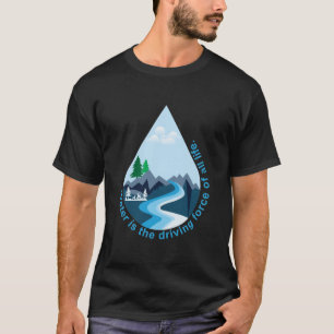 Wasser ist die treibende Kraft allen Lebens. T-Shirt
