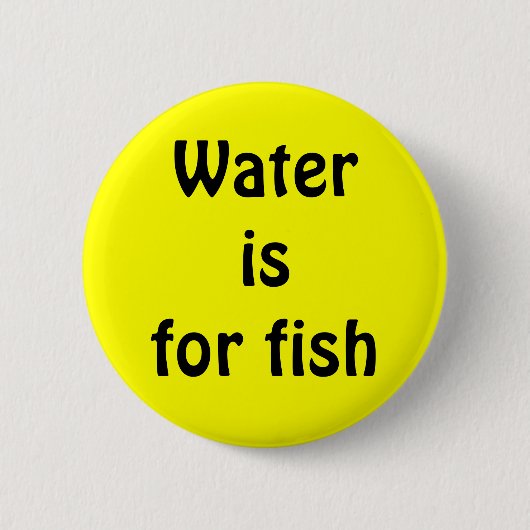 Wasser ist für Fische Button (Vorderseite)