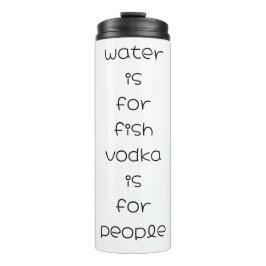 Wasser ist für Fische, Wodka für Menschen Thermosbecher