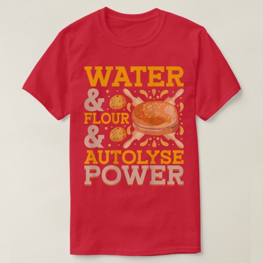 Wasser & Mehl & Autolyse Power Brot Backen T-Shi T-Shirt (Design vorne)