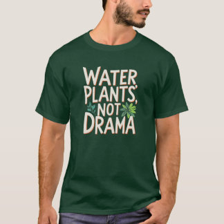 Wasser Pflanze nicht Drama - Fettformatierung Pfla T-Shirt