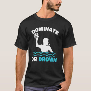 Wasser-Polo-Wasserpolo-Dominat oder Ertrinken T-Shirt