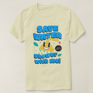 Wasser sparen. Dusch mit mir! T-Shirt