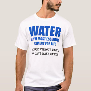 Wasser Wesentlich Für Das Leben Kaffee Lustiges T- T-Shirt