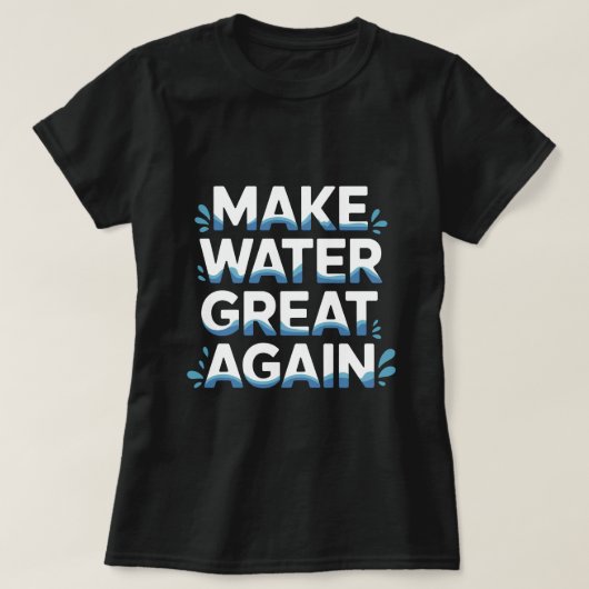 Wasser wieder großartig machen T-Shirt (Design vorne)