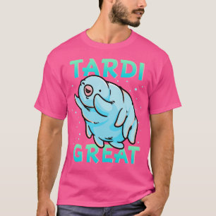 Wasserbär Tardigrade Tardi Great T-Shirt