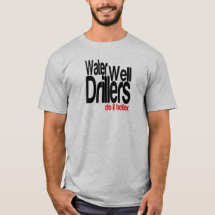 Wasserbohrer machen es besser T-Shirt