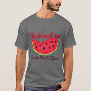 Wassermelone Geschmack und sehen Sie den Herrn ist T-Shirt