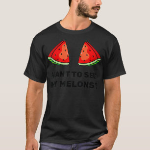 Wassermelone - Woll zu sehen meine Melonen - Somme T-Shirt