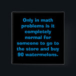 Wassermelonen-Match-Button Button<br><div class="desc">Nur in Mathematik Probleme ist es völlig normal für jemanden,  in den Laden gehen und kaufen 90 Wassermelonen.</div>