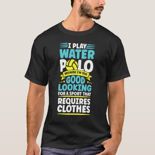 Wasserpolo weil zu gut aussehend Wasserpolo T-Shirt (Vorderseite)
