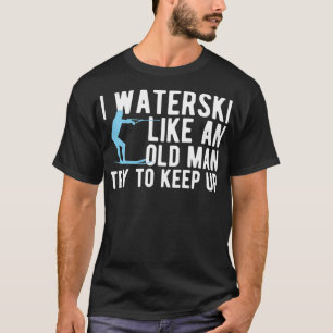 Wasserski fahren wie ein alter Mann, der Wasserski T-Shirt