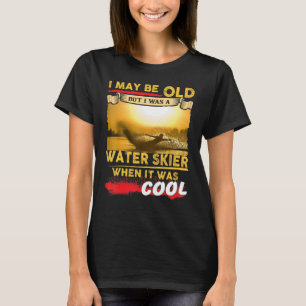 Wasserski-Shirt - ich bin vielleicht alt, aber ich T-Shirt
