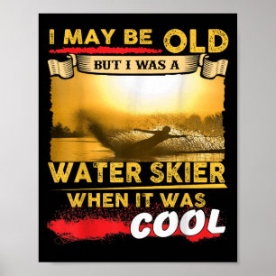 Wasserski-Shirt - Ich mag alt sein, aber ich war e Poster
