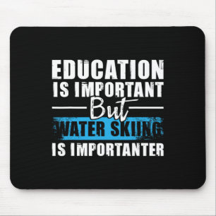 Wasserskilaufen ist wichtiger - Bildung Wasserski Mousepad