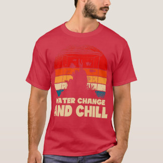 Wasserwechsel und Chill-Aquarist-Geschenk 9 2 T-Shirt