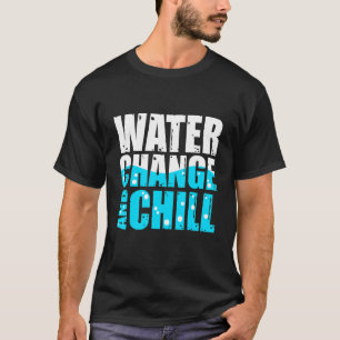 Wasserwechsel und Chill Salzwasseraquarium Riff T-Shirt