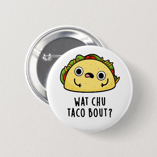 Wat Chu Taco Bout Funny Taco Pub Button (Vorne & Hinten)