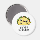 Wat Chu Taco Bout Funny Taco Pub Magnet (Vorderseite/Rückseite)