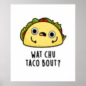 Wat Chu Taco Bout Funny Taco Pub Poster (Vorne)