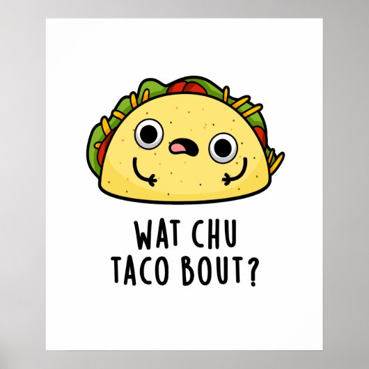 Wat Chu Taco Bout Funny Taco Pub Poster (Vorne)