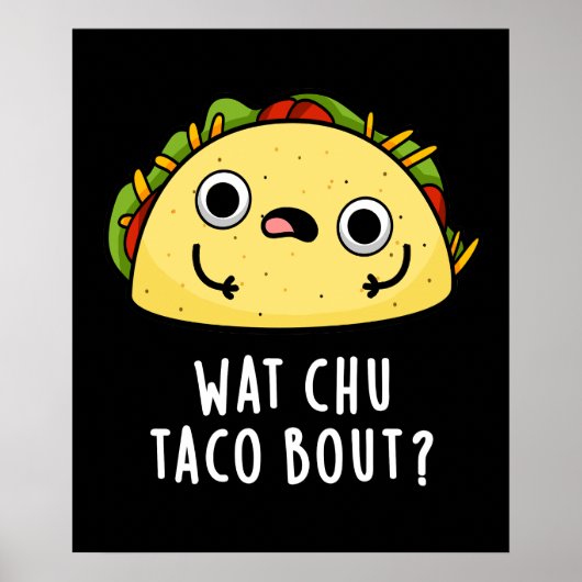 Wat Chu Taco Bout Funny Taco Pun Dark BG Poster (Vorne)
