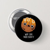 Wat Chu Tako Bout Funny Takoyaki Pun Dark BG Button (Vorne & Hinten)