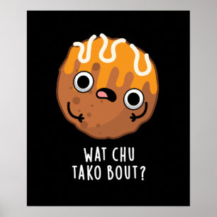 Wat Chu Tako Bout Funny Takoyaki Pun Dark BG Poster