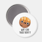 Wat Chu Tako Bout Funny Takoyaki Pun Magnet (Vorderseite/Rückseite)
