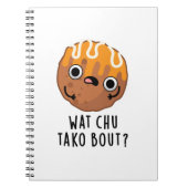 Wat Chu Tako Bout Funny Takoyaki Pun Notizblock (Vorderseite)