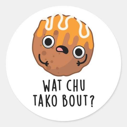 Wat Chu Tako Bout Funny Takoyaki Pun Runder Aufkleber (Vorderseite)