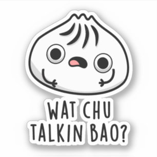 Wat Chu Talkin Bao Funny Dimsum Pun Aufkleber
