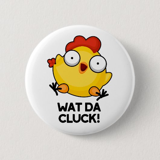 Wat Da Cluck Funny Chicken Pun  Button (Vorderseite)
