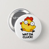 Wat Da Cluck Funny Chicken Pun  Button (Vorne & Hinten)