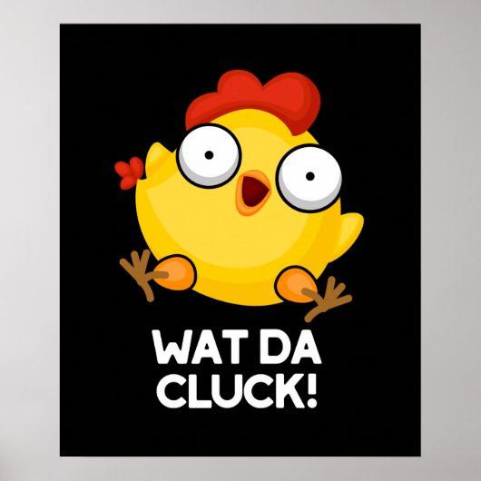 Wat Da Cluck Funny Chicken Pun Dark BG Poster (Vorne)